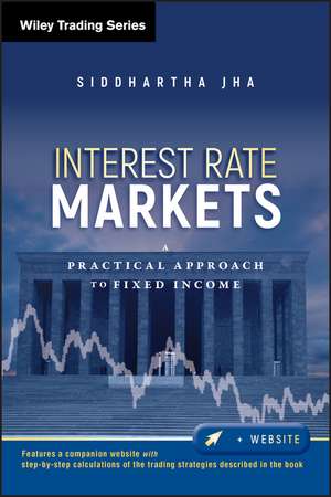 Interest Rate Markets: A Practical Approach to Fix ed Income de S Jha