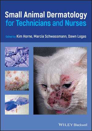 Small Animal Dermatology for Technicians and Nurses de Kim Horne