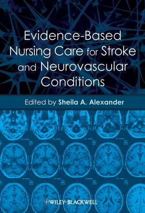 Evidence–Based Nursing Care for Stroke and Neurovascular Conditions de SA Alexander