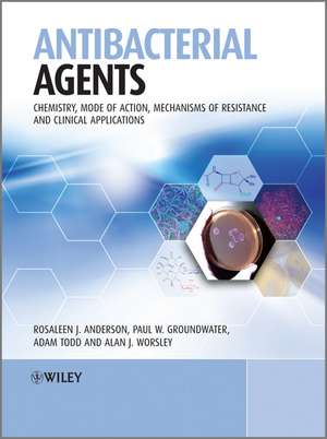 Antibacterial Agents – Chemistry, Mode of Action, Mechanisms of Resistance and Clinical Applications de RRJ Anderson