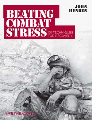 Beating Combat Stress – 101 Techniques for Recovery de J Henden