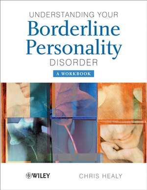 Understanding Your Borderline Personality Disorder – A Workbook de C Healy