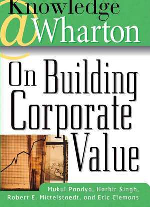 Knowledge@Wharton: On Building Corporate Value de Mukul Pandya