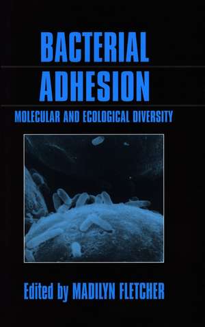 Bacterial Adhesion – Molecular and Ecological Diversity de M Fletcher