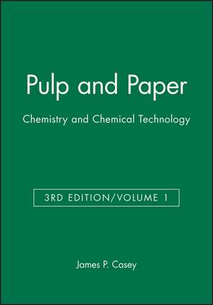 Pulp and Paper – Chemistry and Chemical Technology 3e V 1 de JP Casey