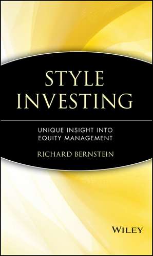 Style Investing: Unique Insight Into Equity Management de Richard Bernstein