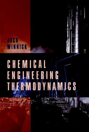 Chemical Engineering Thermodynamics – An Introduction to Thermodynamics for Undergraduate Engineering Students +D3 (WSE) de J Winnick