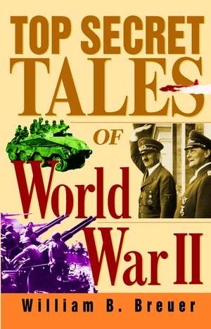 Top Secret Tales of World War II de William B. Breuer