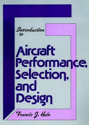 Introduction to Aircraft Performance Selection and Design de FJ Hale