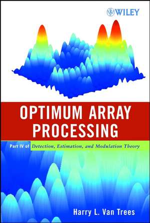 Optimum Array Processing – Part IV of Detection, Estimation and Modulation Theory de HL Van Trees