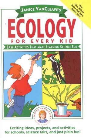 Janice VanCleave′s Ecology for Every Kid – Easy Activities That Make Learning Science Fun de J Vancleave