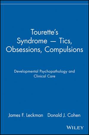 Tourette′s Syndrome –– Tics, Obsessions, Compulsio – Developmental Psychopathology & Clinical Care de JF Leckman