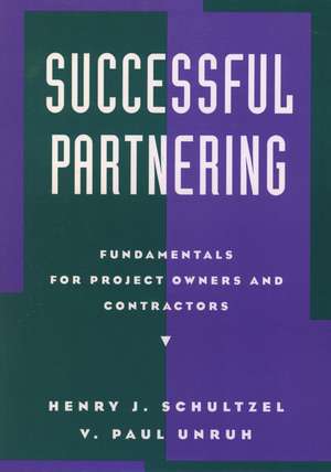 Successful Partnering: Fundamentals for Project ow Owners & Contractors de HJ Schultzel