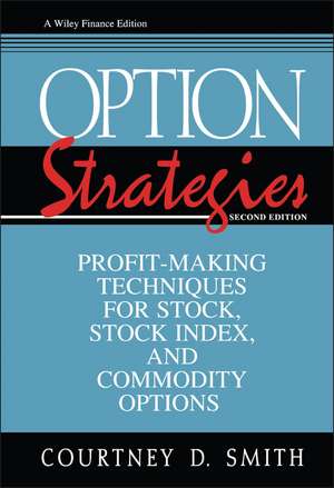 Option Strategies – Profit–Making Techniques for Stock, Stock Index & Comodity Options 2e de CD Smith