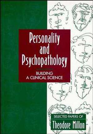 Personality & Psychopathology – Building a Clinical Science Selected Papers of Theodore Milton de T Millon