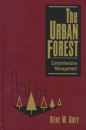 The Urban Forest – Comprehensive Management de GW Grey