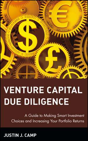 Venture Capital Due Diligence – A Guide to Making Smart Investment Choices & Increasing Your Portfolio Returns de J Camp