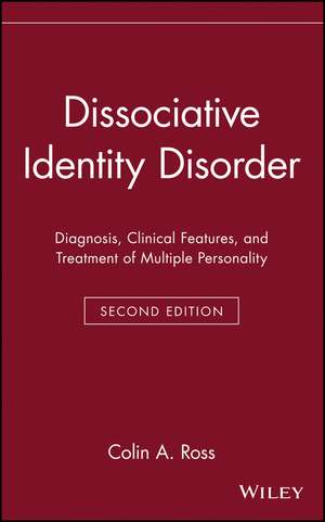 Dissociative Identity Disorder: Diagnosis, Clinica Clinical Features & Treatment of Multiple Personality 2e de CA Ross