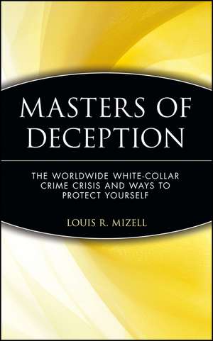 Masters of Deception – The World Wide Whitecollar Crime Crisis & Ways to Protect Yourself de L Mizell