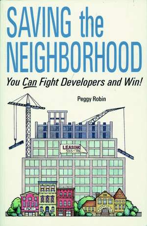 Saving the Neighborhood – You CAN Fight Developers and Win de P Robin