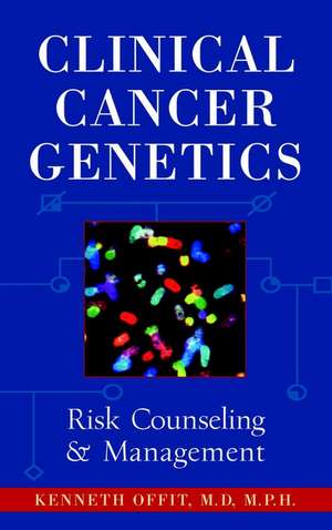 Clinical Cancer Genetics: Risk Counseling and Management de Kenneth Offit