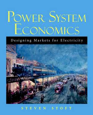 Power System Economics – Designing Markets for Electricity de S Stoft