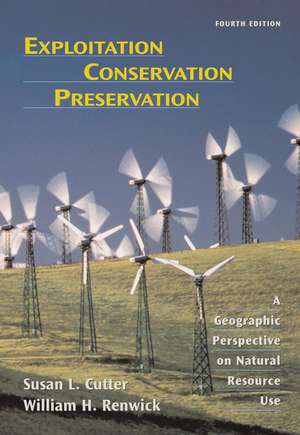 Exploitation Conservation Preservation – A Geographic Perspective on Natural Resource Use 4e de SL Cutter