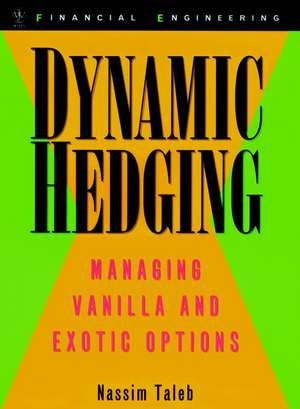 Dynamic Hedging – Managing Vanilla and Exotic Options de N Taleb