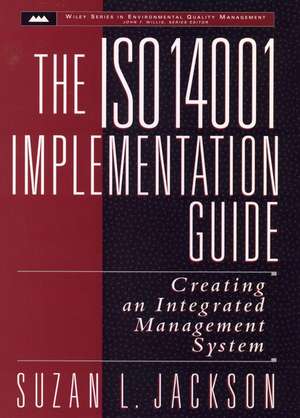 The ISO 14001 Implementation Guide: Creating an Integrated Management System de SL Jackson