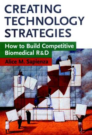 Creating Technology Strategies – How to Build Competative Biomedical R and D de AM Sapienza