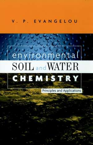 Environmental Soil and Water Chemistry Principles and Applications de VP Evangelou