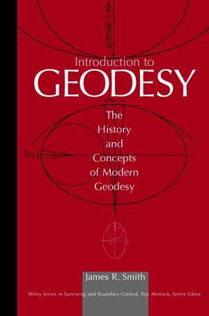 Introduction to Geodesy: The History and Concepts of Modern Geodesy de JR Smith