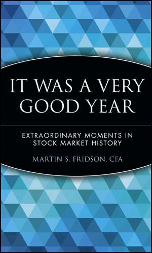 It Was a Very Good Year – Extraordinary Moments in Stock Market History de MS Fridson