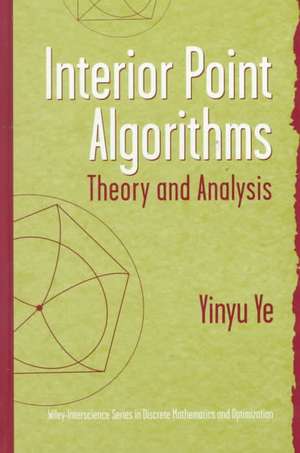 Interior Point Algorithms – Theory and Analysis de Y Ye