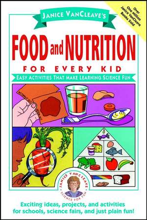 Janice VanCleave′s Food and Nutrition for Every Ki – Easy Activities that Make Learning Science Fun (Paper) de J VanCleave