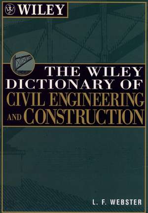 The Wiley Dictionary of Civil Engineering and Cons Construction de LF Webster