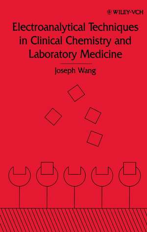 Electroanalytical Techniques in Clinical Chemistry and Laboratory Medicine de J Wang