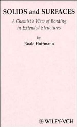 Solids and Surfaces – A Chemist′s View of Bonding in Extended Structures de R Hoffmann