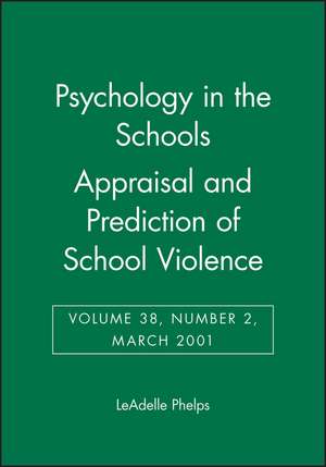 Psychology in the Schools, Appraisal and Prediction of School Violence de Leadelle Phelps