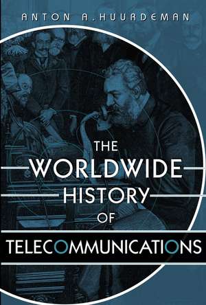 The Worldwide History of Telecommunications de AA Huurdeman