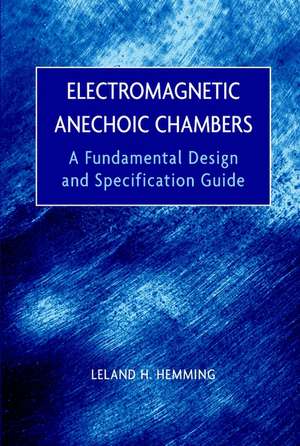 Electromagnetic Anechoic Chambers – A Fundamental Design and Specification Guide de LH Hemming