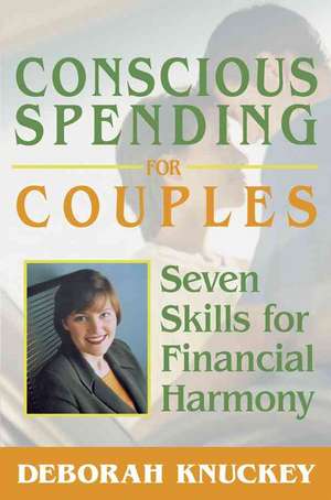 Conscious Spending for Couples: Seven Skills for Financial Harmony de Deborah Knuckey