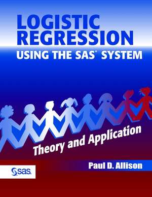 Logistic Regression Using the SAS System – Theory and Application de PD Allison