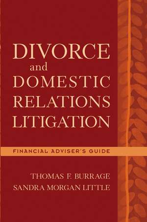 Divorce and Domestic Relations Litigation: Financial Adviser′s Guide de TF Burrage