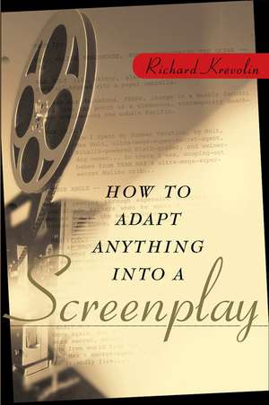 How to Adapt Anything into a Screenplay de R Krevolin