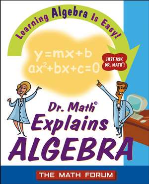 Dr. Math Explains Algebra – Learning Algebra is Easy! Just Ask Dr. Math! de The Math Forum