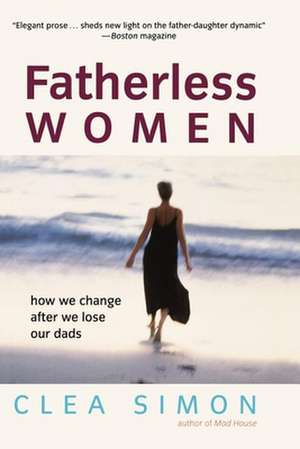 Fatherless Women: How We Change After We Lose Our Dads de Clea Simon