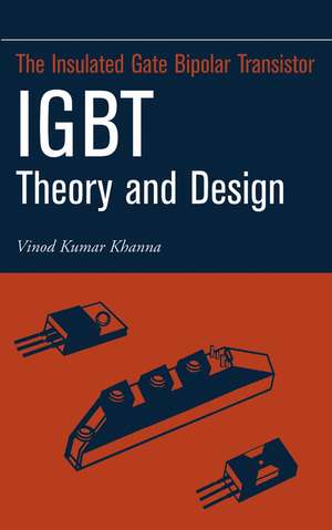 The Insulated Gate Bipolar Transistor IGBT Theory and Design de VK Khanna