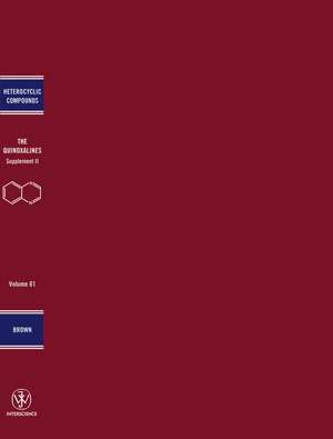 Quinoxalines – Chemistry of Heterocyclic Compounds Supplement II V61 de D. J. Brown