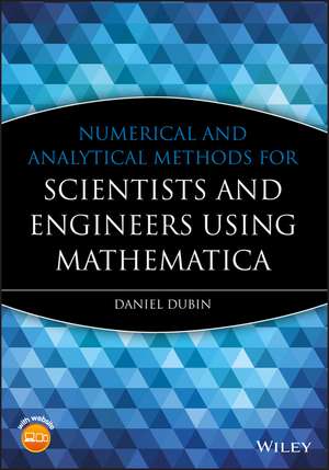 Numerical and Analytical Methods for Scientists and Engineers Using Mathematica de D Dubin